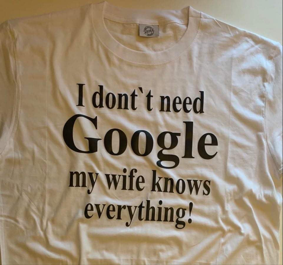 I don’t need Google my wife knows everything