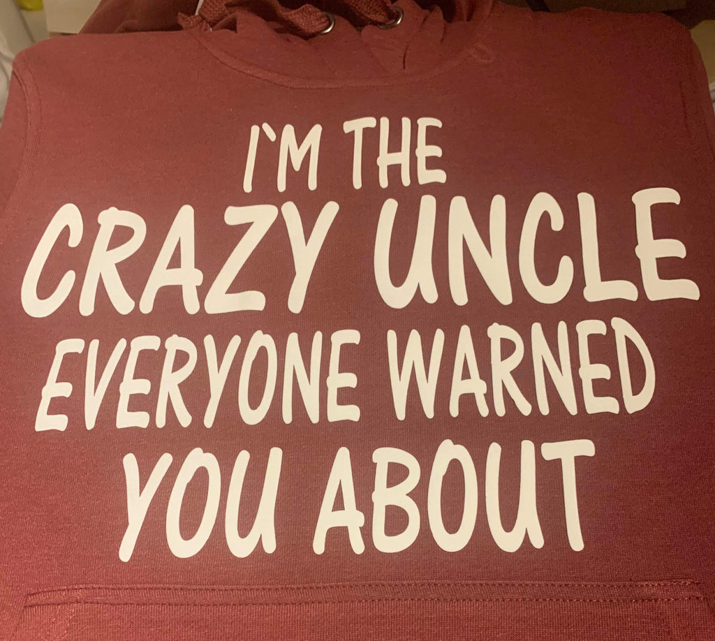 I’M THE CRAZY UNCLE EVERYONE WARNED YOU ABOUT