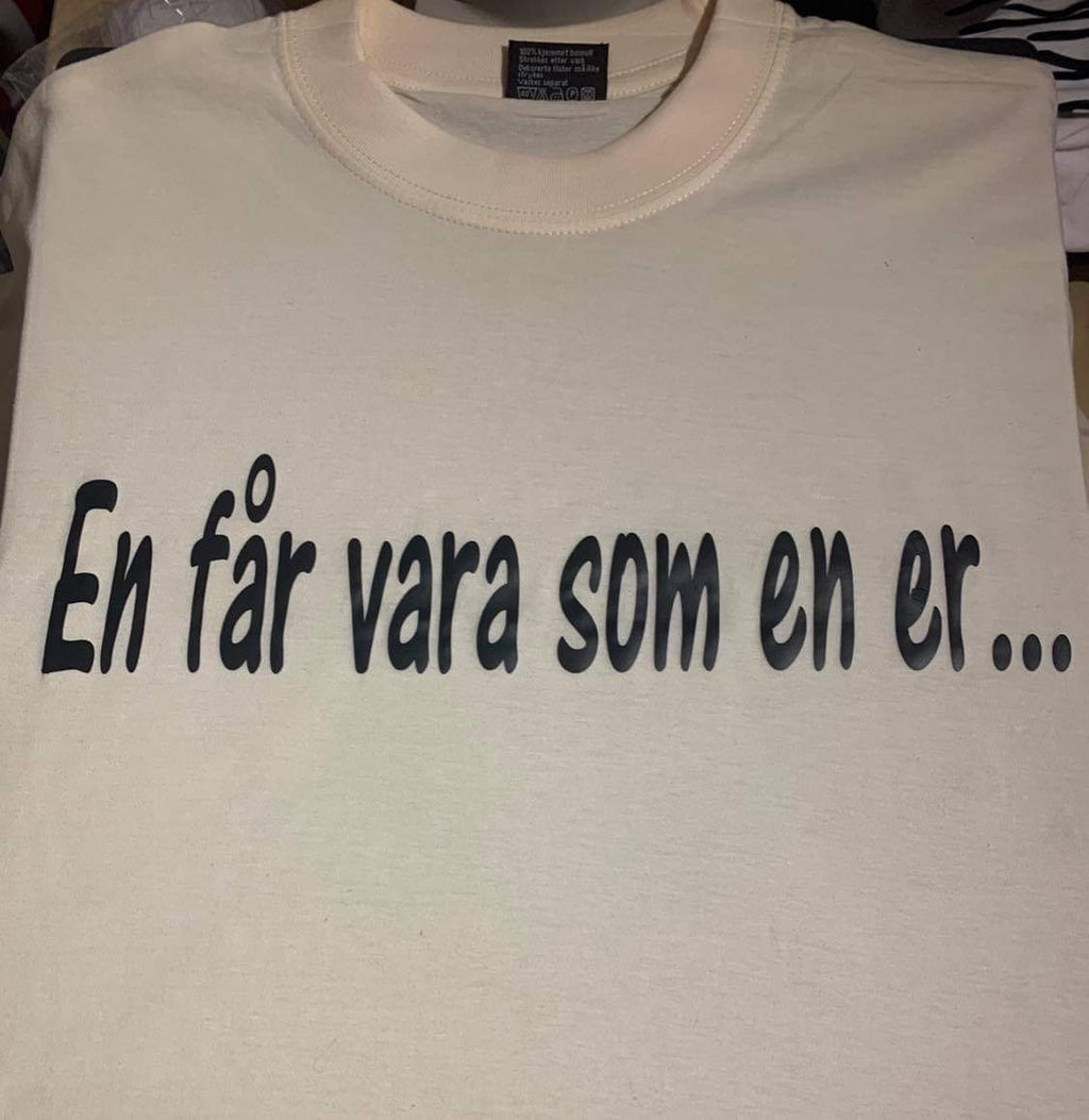 En får Vara som en er...