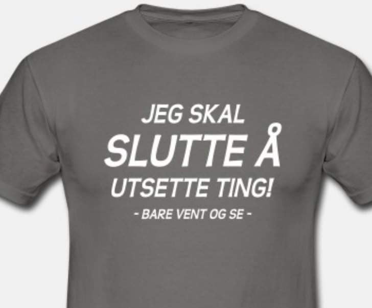 JEG SKAL SLUTTE Å UTSETTE TING! - Bare vent og se -